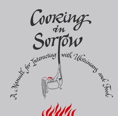 Cooking in Sorrow. A Manual for Interacting with Ukrainians and Food
