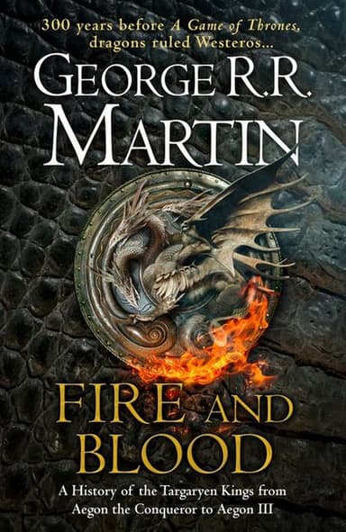 Fire and Blood: 300 Years Before A Game of Thrones