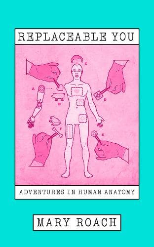 Replaceable You: Adventures in Human Anatomy