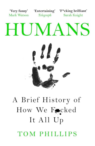 Humans: A Brief History of How We F*cked It All Up