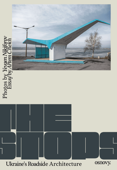 The Stops. Ukraine’s Roadside Architecture