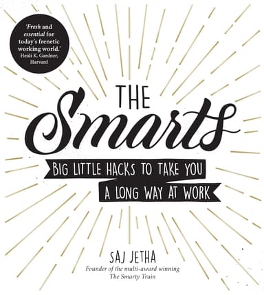 The Smarts. Big Little Hacks to Take You a Long Way at Work
