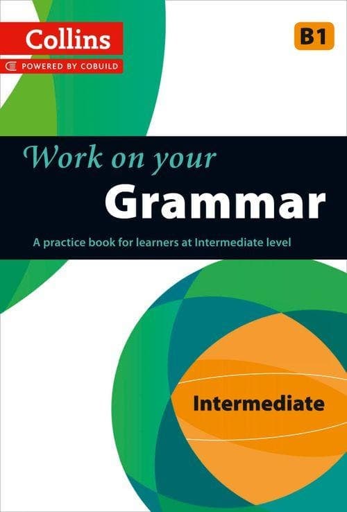 Collins Work on Your Grammar. B1 Intermediate