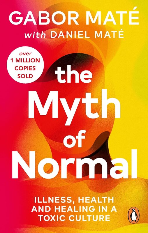 The Myth of Normal. Trauma, Illness & Healing in a...