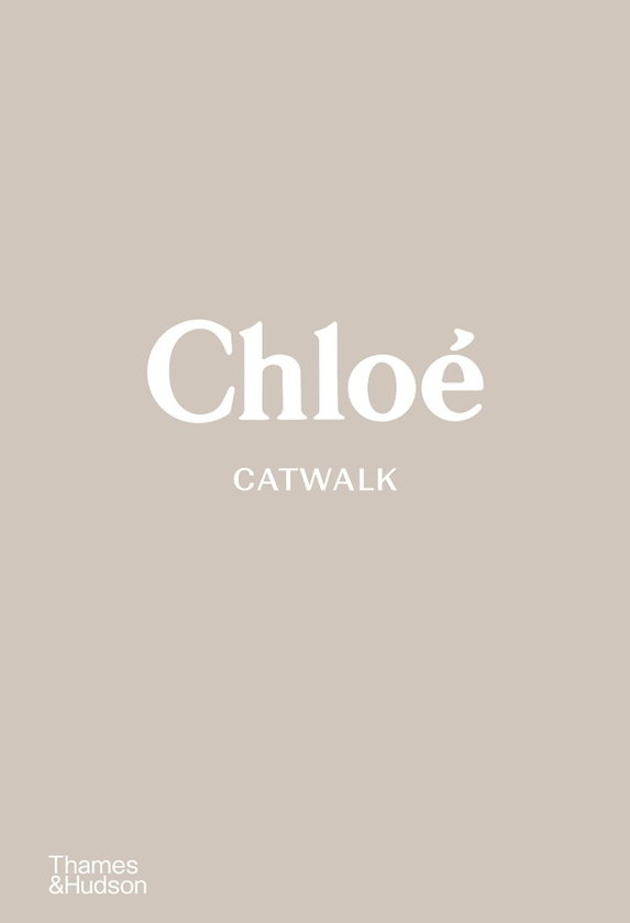 Chloe Catwalk. The Complete Collections